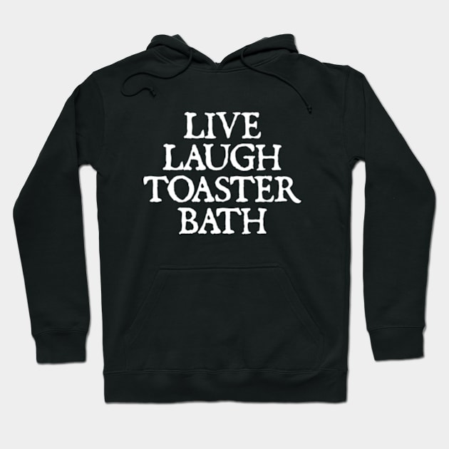 Live Laugh Toaster Bath Hoodie by  hal mafhoum?